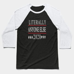 Anti Trump Gift, Literally Anyone Else 2020, Not My President, Protest March Shirt for Democrats, Liberals & Progressive, Impeach Trump Baseball T-Shirt